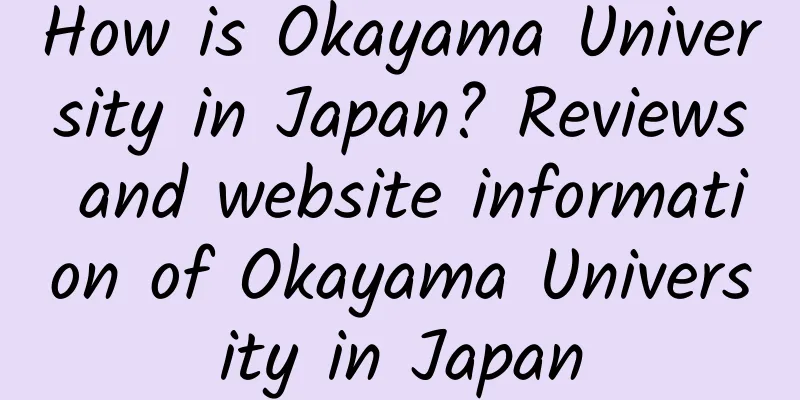 How is Okayama University in Japan? Reviews and website information of Okayama University in Japan