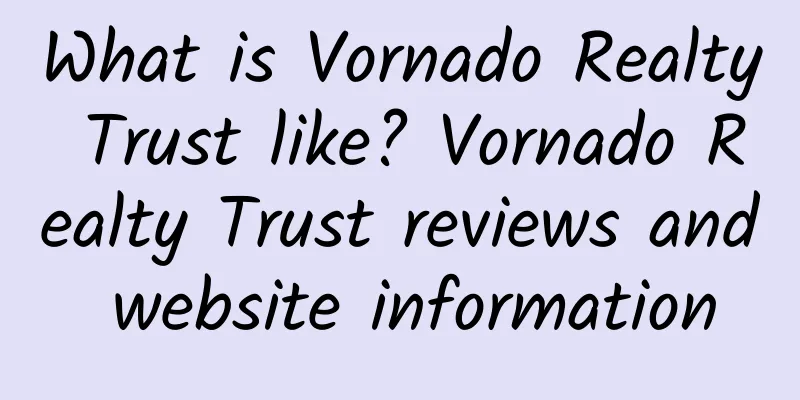 What is Vornado Realty Trust like? Vornado Realty Trust reviews and website information