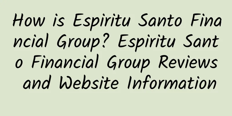 How is Espiritu Santo Financial Group? Espiritu Santo Financial Group Reviews and Website Information
