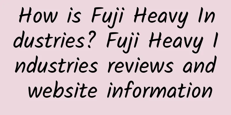 How is Fuji Heavy Industries? Fuji Heavy Industries reviews and website information