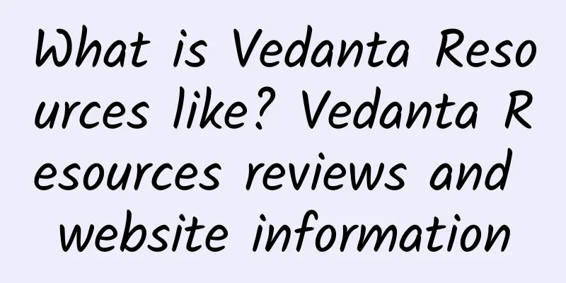 What is Vedanta Resources like? Vedanta Resources reviews and website information