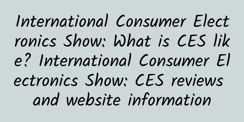 International Consumer Electronics Show: What is CES like? International Consumer Electronics Show: CES reviews and website information
