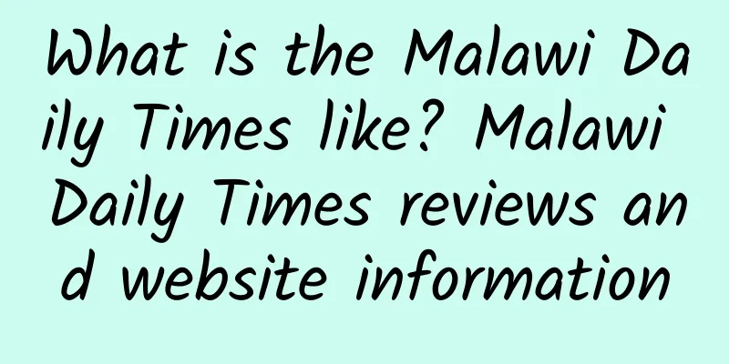 What is the Malawi Daily Times like? Malawi Daily Times reviews and website information
