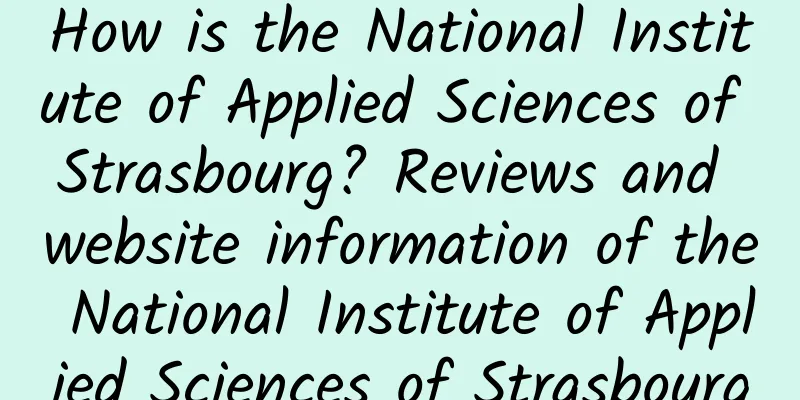 How is the National Institute of Applied Sciences of Strasbourg? Reviews and website information of the National Institute of Applied Sciences of Strasbourg