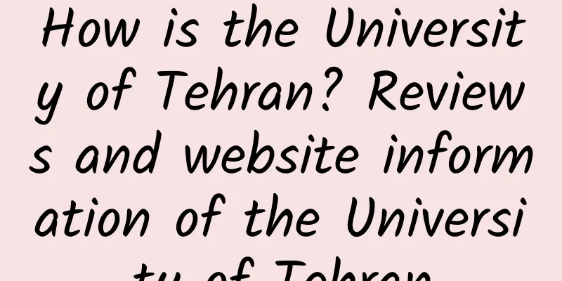 How is the University of Tehran? Reviews and website information of the University of Tehran