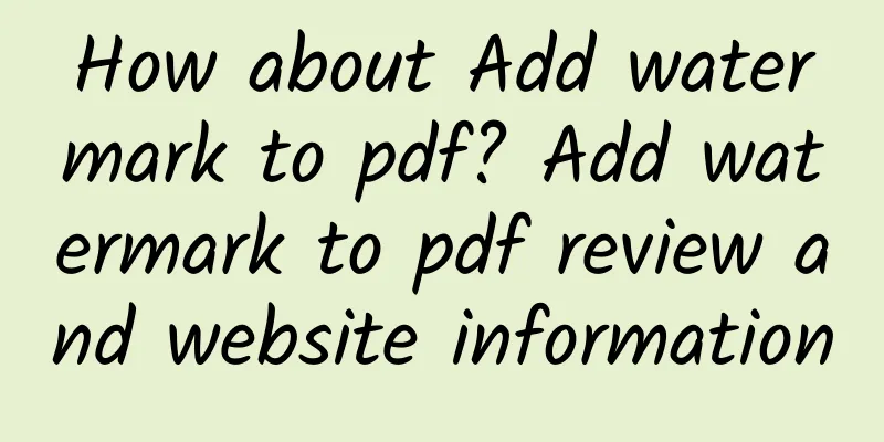 How about Add watermark to pdf? Add watermark to pdf review and website information
