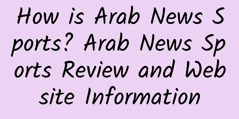 How is Arab News Sports? Arab News Sports Review and Website Information