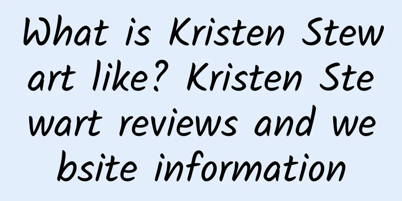 What is Kristen Stewart like? Kristen Stewart reviews and website information