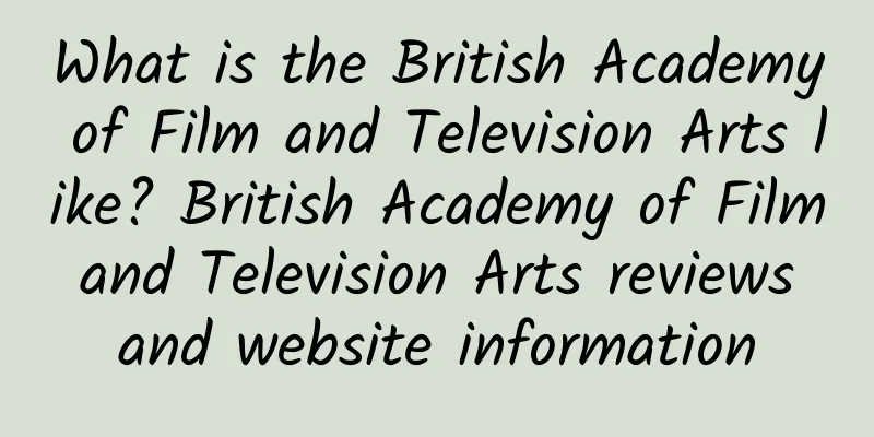 What is the British Academy of Film and Television Arts like? British Academy of Film and Television Arts reviews and website information