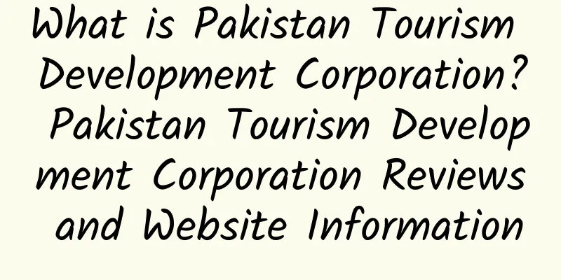 What is Pakistan Tourism Development Corporation? Pakistan Tourism Development Corporation Reviews and Website Information