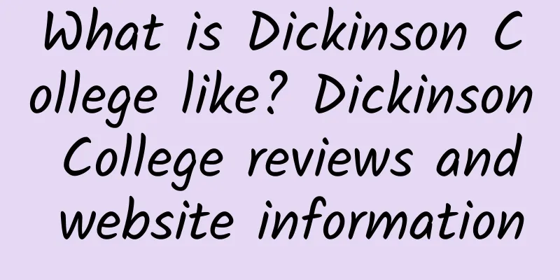 What is Dickinson College like? Dickinson College reviews and website information