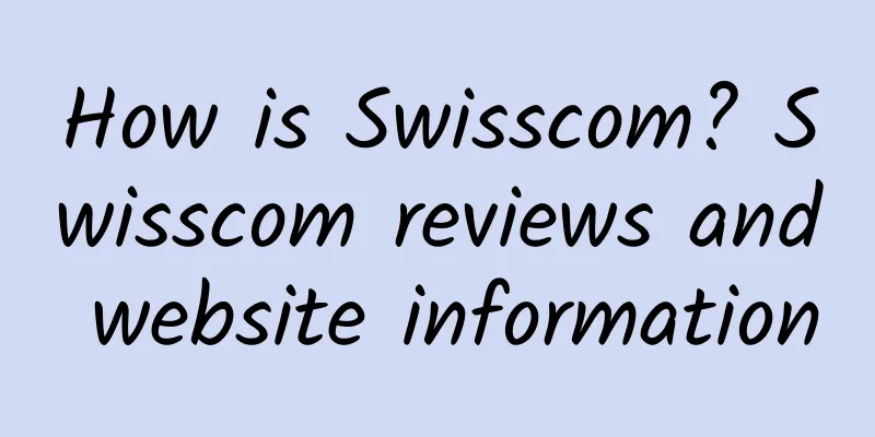 How is Swisscom? Swisscom reviews and website information