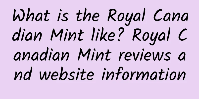 What is the Royal Canadian Mint like? Royal Canadian Mint reviews and website information