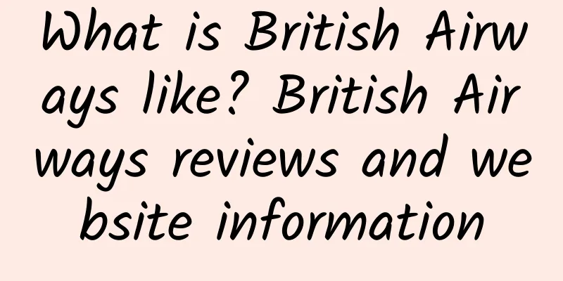 What is British Airways like? British Airways reviews and website information