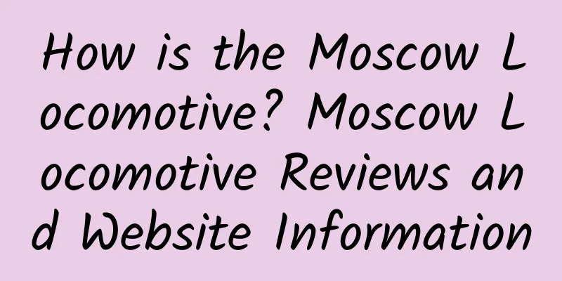 How is the Moscow Locomotive? Moscow Locomotive Reviews and Website Information