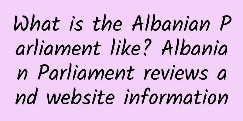 What is the Albanian Parliament like? Albanian Parliament reviews and website information