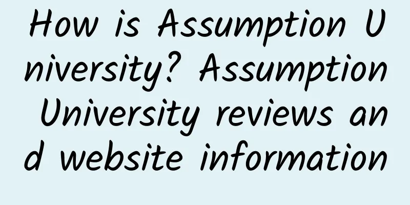 How is Assumption University? Assumption University reviews and website information