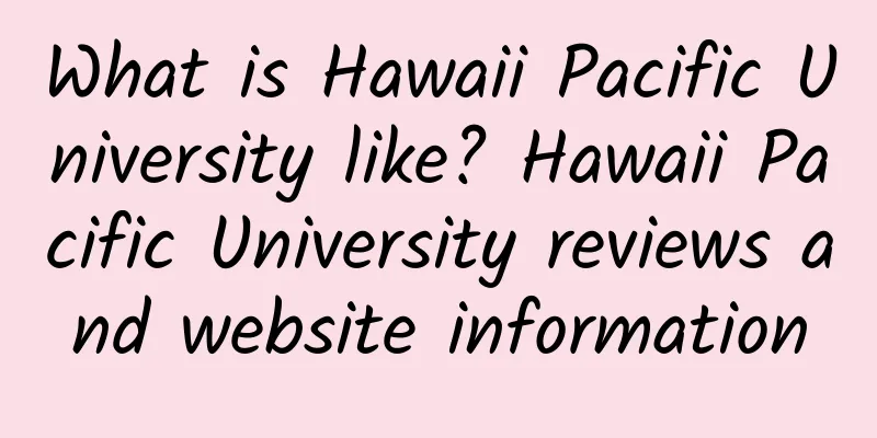 What is Hawaii Pacific University like? Hawaii Pacific University reviews and website information
