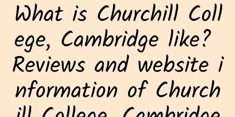 What is Churchill College, Cambridge like? Reviews and website information of Churchill College, Cambridge