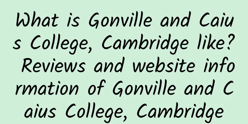 What is Gonville and Caius College, Cambridge like? Reviews and website information of Gonville and Caius College, Cambridge