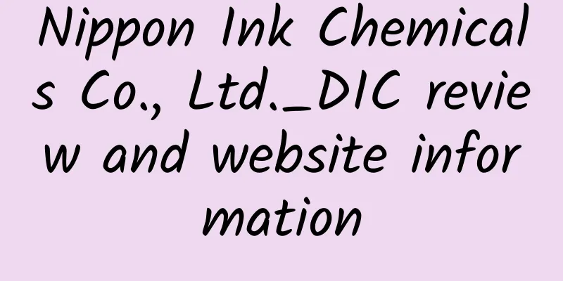 Nippon Ink Chemicals Co., Ltd._DIC review and website information