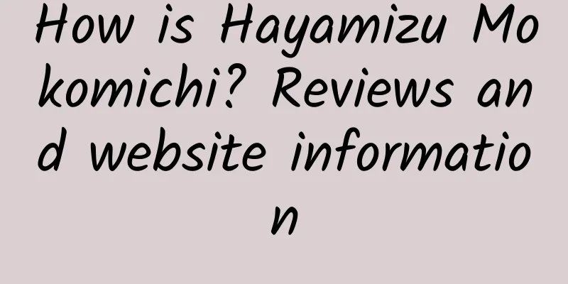 How is Hayamizu Mokomichi? Reviews and website information