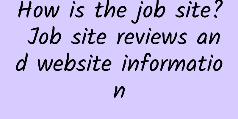 How is the job site? Job site reviews and website information