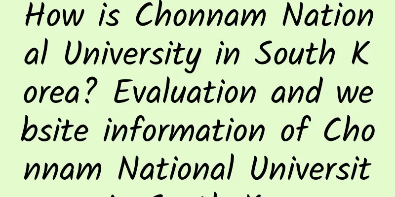 How is Chonnam National University in South Korea? Evaluation and website information of Chonnam National University in South Korea