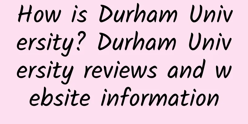 How is Durham University? Durham University reviews and website information