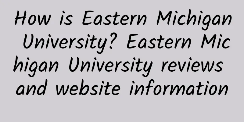 How is Eastern Michigan University? Eastern Michigan University reviews and website information