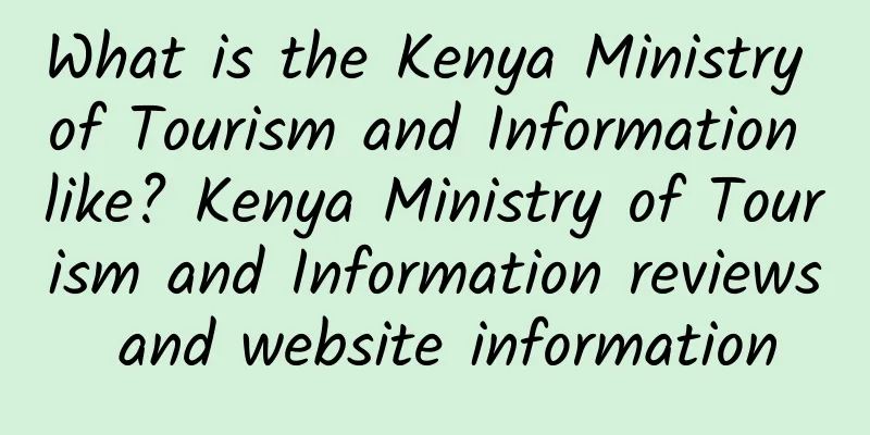 What is the Kenya Ministry of Tourism and Information like? Kenya Ministry of Tourism and Information reviews and website information