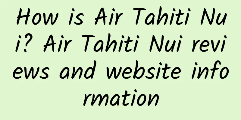 How is Air Tahiti Nui? Air Tahiti Nui reviews and website information