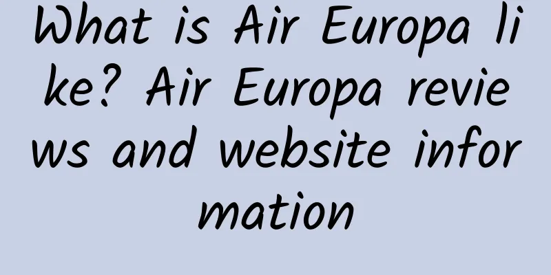 What is Air Europa like? Air Europa reviews and website information