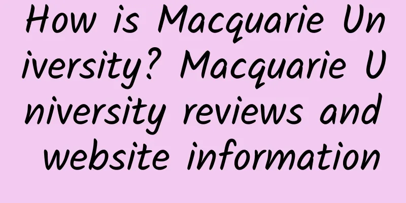 How is Macquarie University? Macquarie University reviews and website information