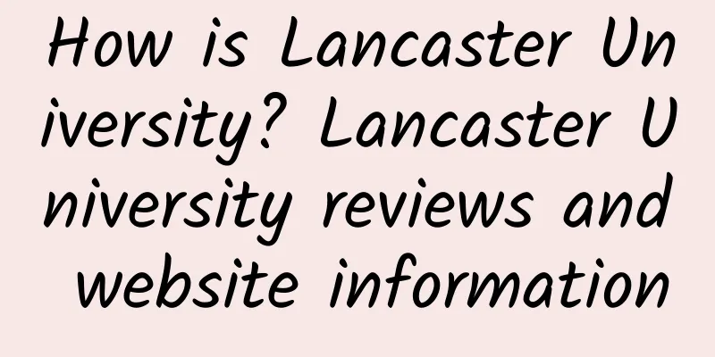 How is Lancaster University? Lancaster University reviews and website information
