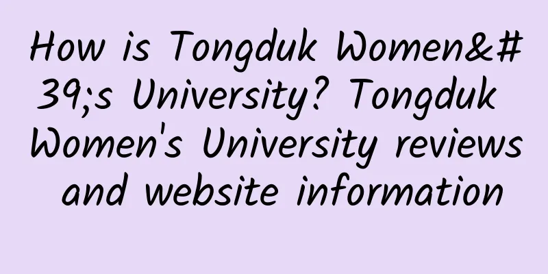 How is Tongduk Women's University? Tongduk Women's University reviews and website information