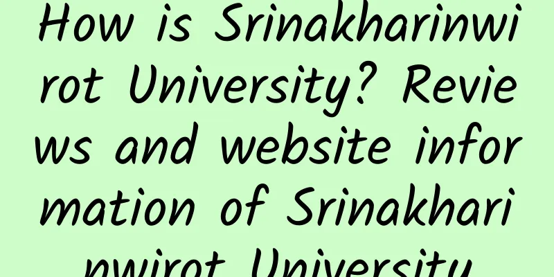 How is Srinakharinwirot University? Reviews and website information of Srinakharinwirot University