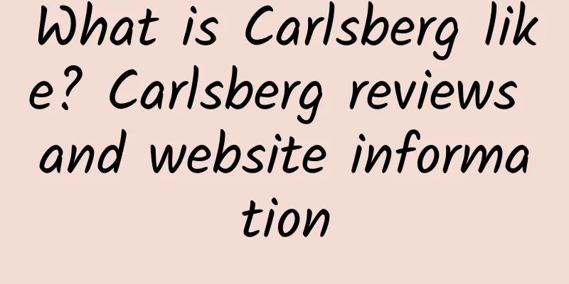 What is Carlsberg like? Carlsberg reviews and website information