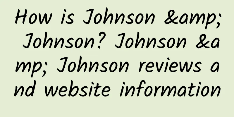 How is Johnson & Johnson? Johnson & Johnson reviews and website information