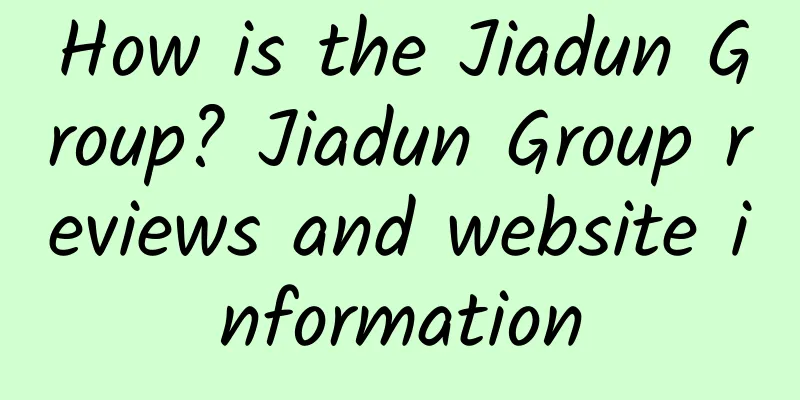 How is the Jiadun Group? Jiadun Group reviews and website information