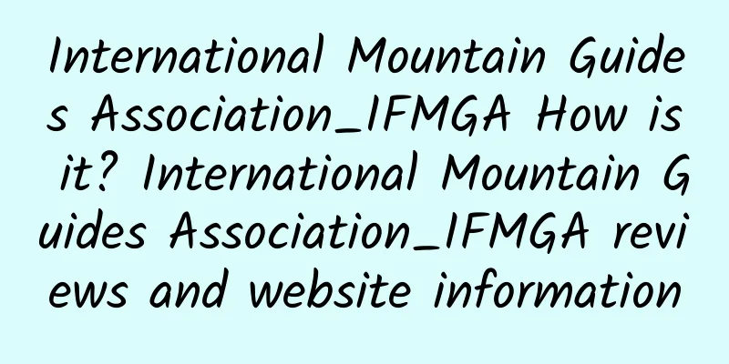 International Mountain Guides Association_IFMGA How is it? International Mountain Guides Association_IFMGA reviews and website information