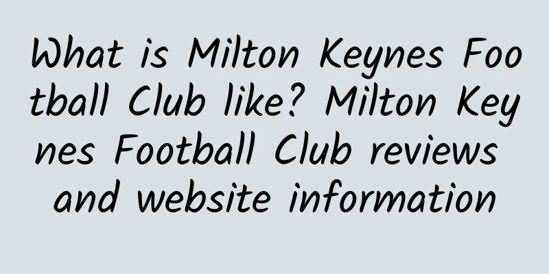 What is Milton Keynes Football Club like? Milton Keynes Football Club reviews and website information