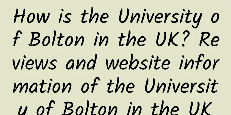 How is the University of Bolton in the UK? Reviews and website information of the University of Bolton in the UK