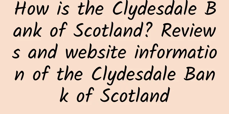 How is the Clydesdale Bank of Scotland? Reviews and website information of the Clydesdale Bank of Scotland