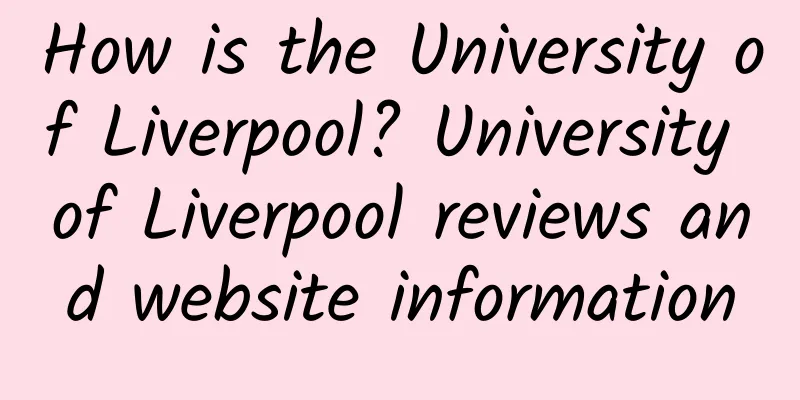 How is the University of Liverpool? University of Liverpool reviews and website information