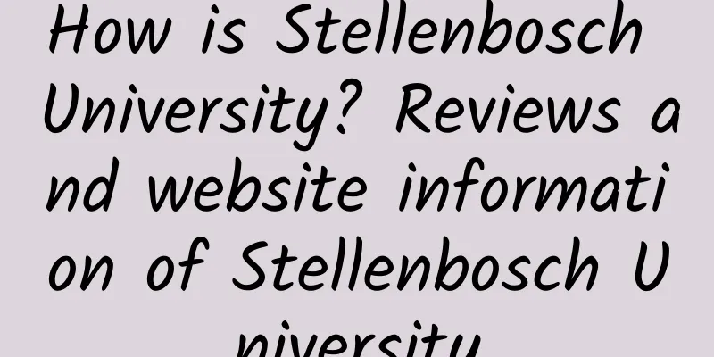 How is Stellenbosch University? Reviews and website information of Stellenbosch University