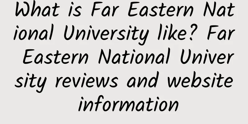 What is Far Eastern National University like? Far Eastern National University reviews and website information