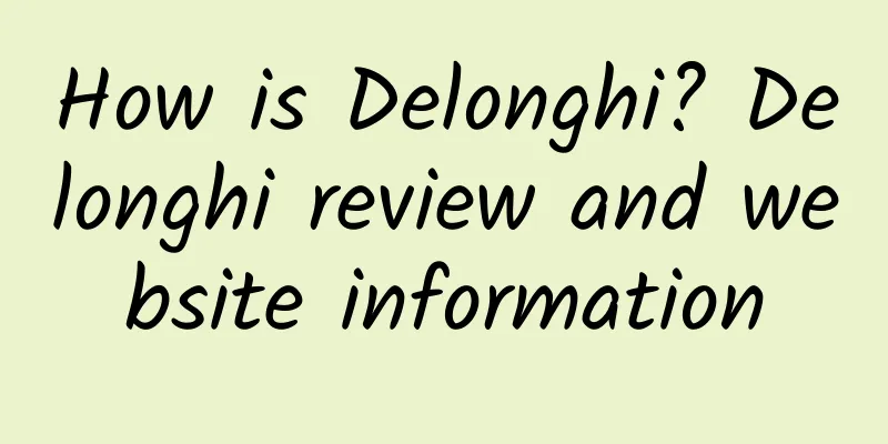 How is Delonghi? Delonghi review and website information