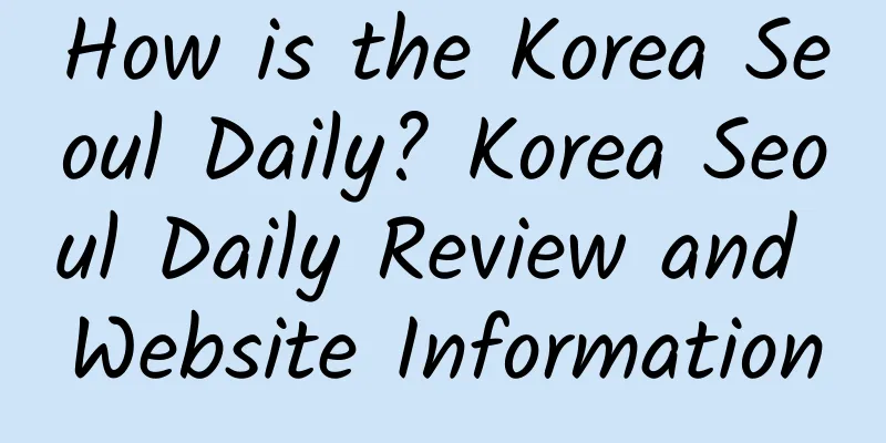 How is the Korea Seoul Daily? Korea Seoul Daily Review and Website Information