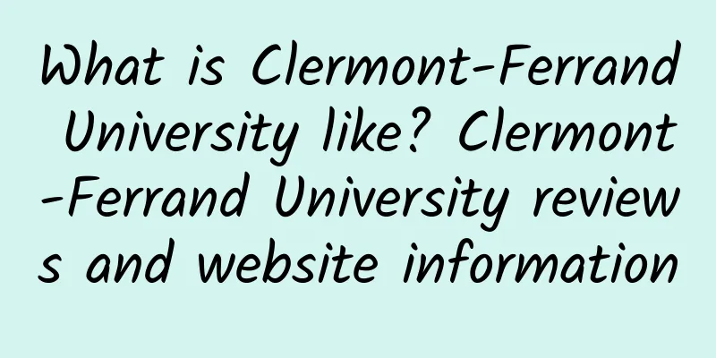 What is Clermont-Ferrand University like? Clermont-Ferrand University reviews and website information